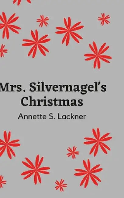 Mrs. Silvernagel's Christmas by Annette Lackner