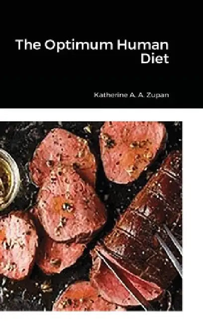 The Optimum Human Diet by Katherine a. a. Zupan