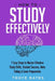 How to Study Effectively: 7 Easy Steps to Master Effective Study Skills, Student Success, Note Taking & Exam Preparation by Troye Bates