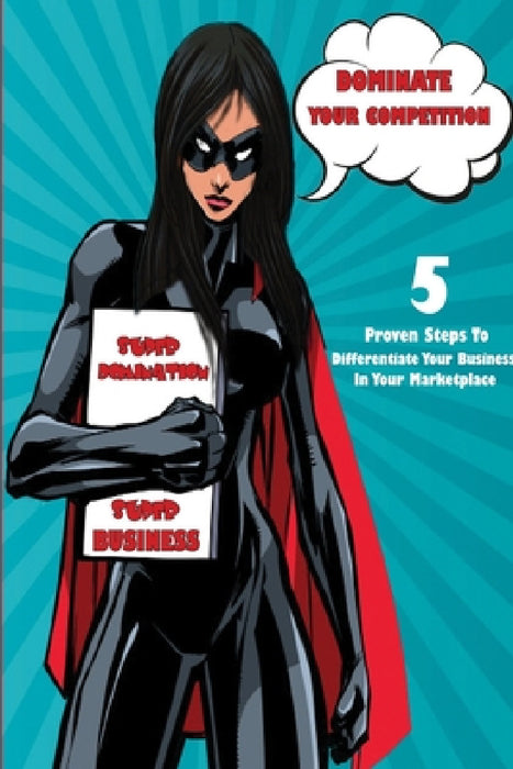 Dominate Your Competition: 5 Proven Steps To Differentiate Your Business In Your Marketplace by Christopher McMullan, Achille Nangbong Kombate Bomboma