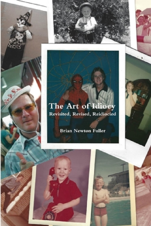 The Art of Idiocy - Revisited, Revised, Reidiocied by Brian Newton Fuller