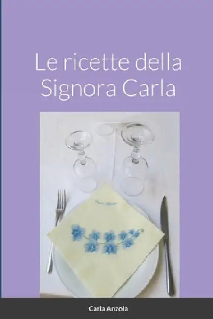 Le Ricette Della Signora Carla by Carla Anzola