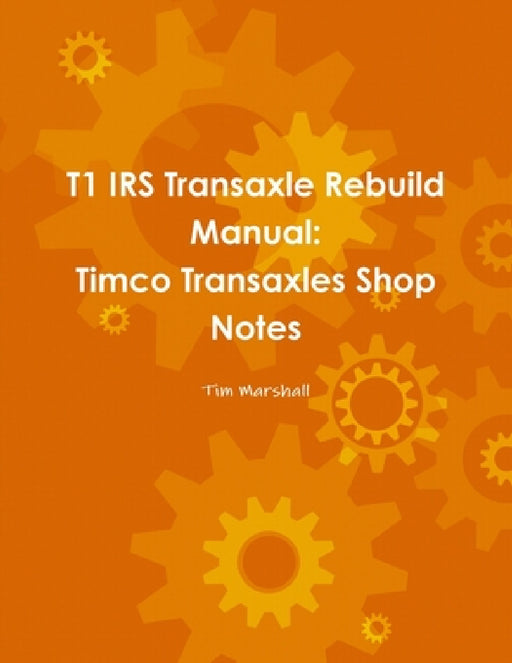 T1 IRS Transaxle Book by Tim Marshall
