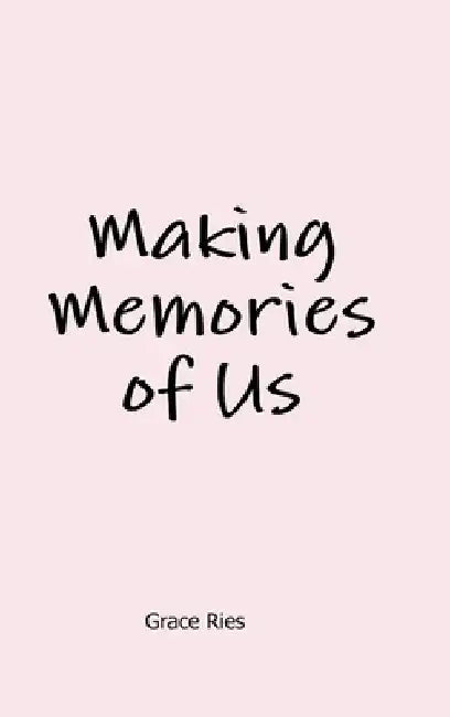 Making Memories of Us by Grace Ries