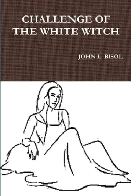 Challenge of the White Witch by John L. Bisol