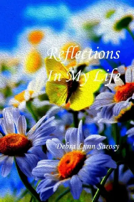 Reflections of My Life by Debra Sarosy