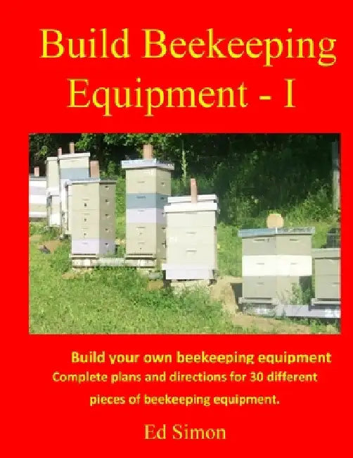 Build Beekeeping Equipment - I by Edwin Simon