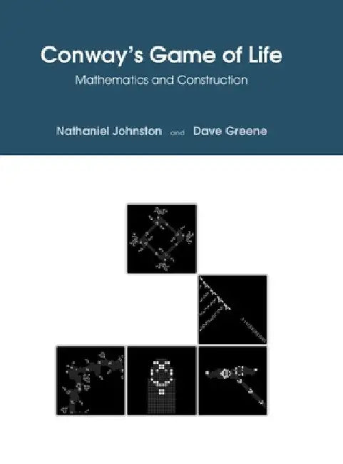 Conway's Game of Life: Mathematics and Construction by Nathaniel Johnston