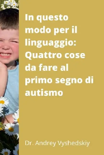Questa strada per il linguaggio: Quattro cose da fare al primo segno di Autismo by Andrey Vyshedskiy