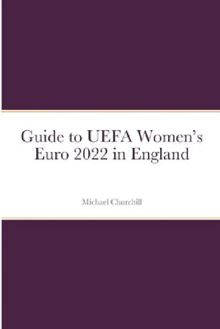 Guide to UEFA Women's Euro 2022 in England by Michael Churchill