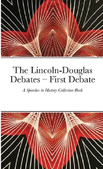 The Lincoln-Douglas Debates - First Debate: A Speeches in History Collection Book by Dubreck World Publishing