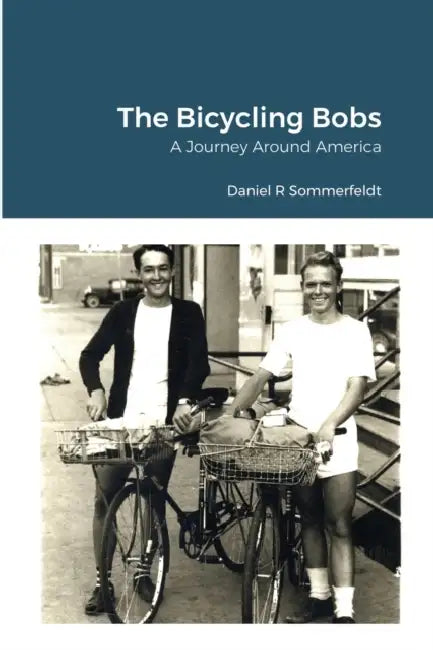 The Bicycling Bobs: A Journey Around America by Daniel Sommerfeldt