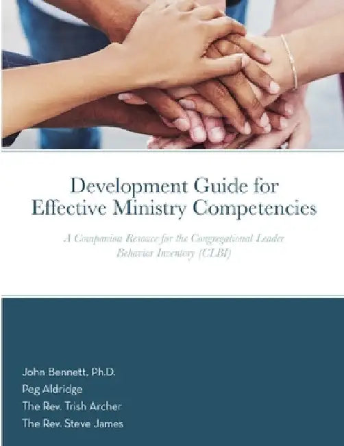 Development Guide for Effective Ministry Competencies: A Companion Resouce for the Congregational Leader Behavior Inventory (CLBI) by John Bennett