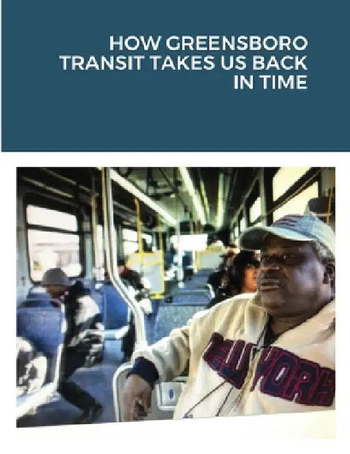 How Greensboro Transit Takes Us Back in Time by Jr. Jones Joshua