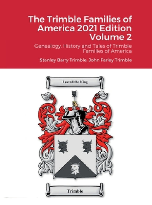 The Trimble Families of America 2021 Volume 2: Genealogy, History and Tales of Trimble Families of America by Stanley Trimble, John Farley Trimble