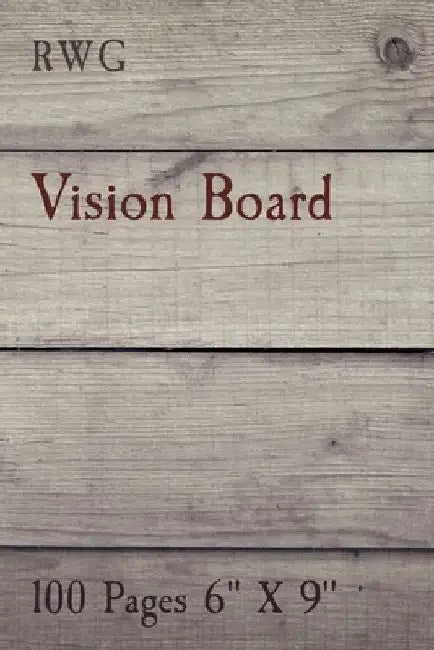 Vision Board: 100 Pages 6" X 9" by Rwg