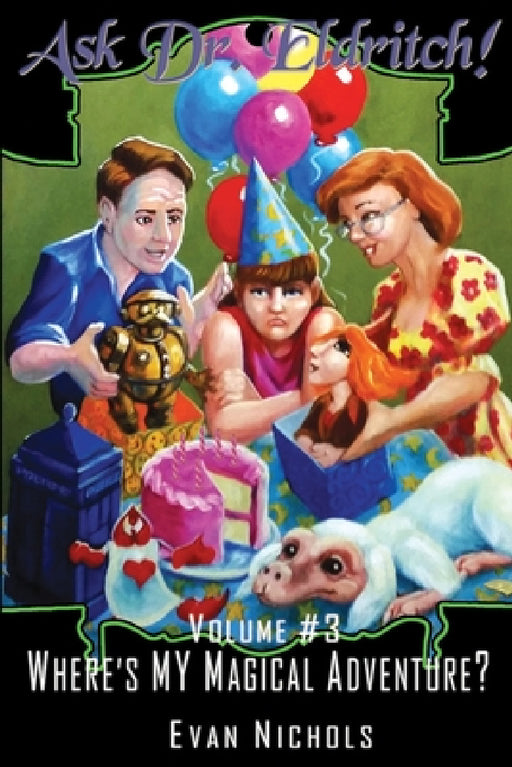 Ask Dr. Eldritch Volume #3 Where's MY Magical Adventure? by Evan Nichols