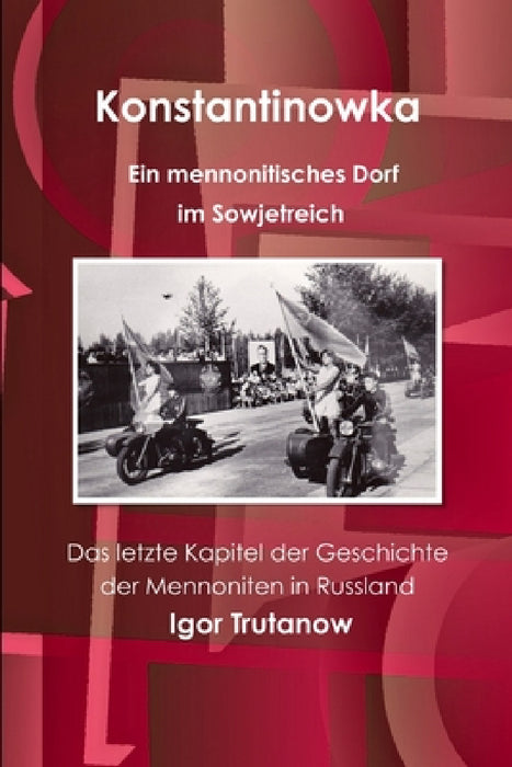 Konstantinowka - Ein mennonitisches Dorf im Sowjetreich. Das letzte Kapitel der Geschichte der Mennoniten in Russland by Igor Trutanow