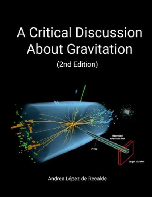 A Critical Discussion About Gravitation (2nd Edition) by Andrea López de Recalde