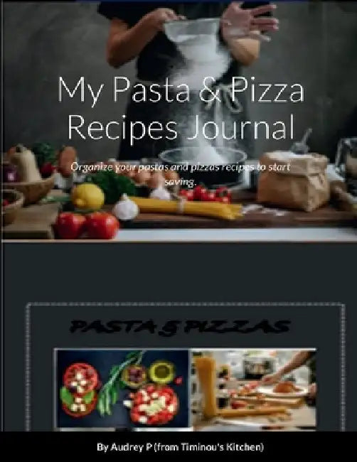 My Pasta & Pizza Recipes Notebook: Organize your pastas and pizzas recipes to start saving. by Audrey P