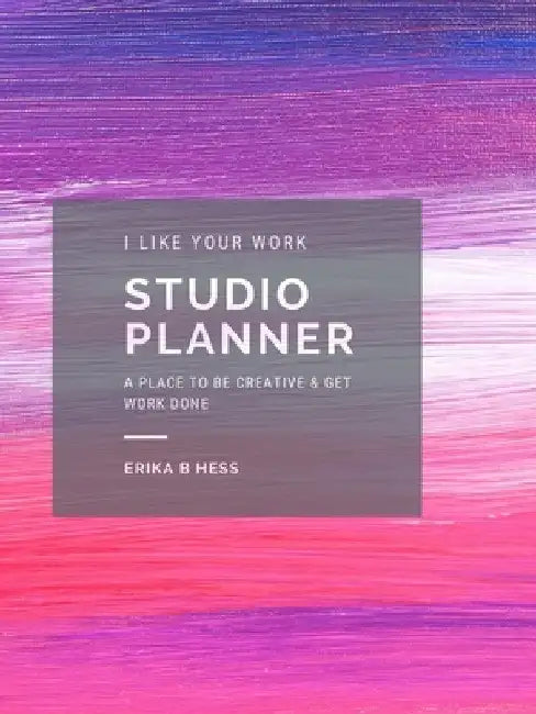 I Like Your Work Studio Planner by Erika Hess