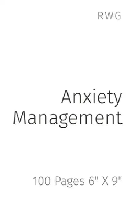 Anxiety Management: 100 Pages 6" X 9" by Rwg