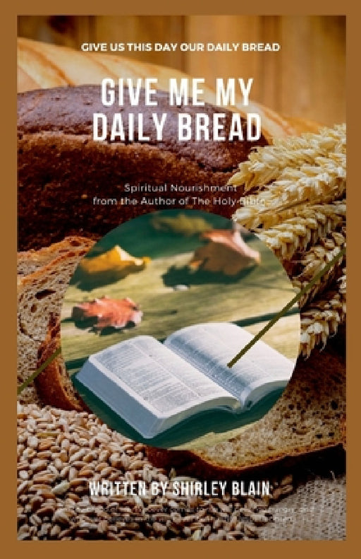 Give Me My Daily Bread: Spiritual Nourishment by Shirley Blain