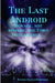 The Last Android: Beware, Not Beware, The First Intelligence by Ronnie Shantz/Robinson