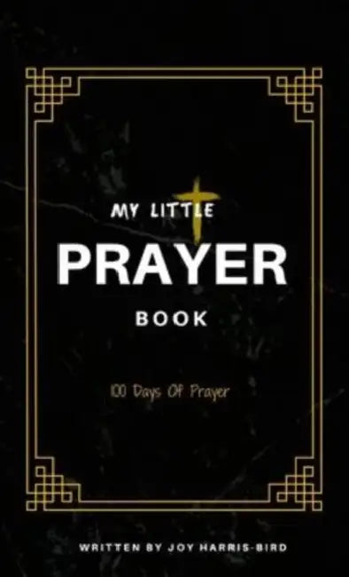 My Little Prayer Book: 100 Days Of Prayer by Joy Harris-Bird