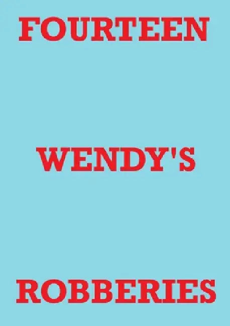 Fourteen Wendy's Robberies by Mark Staniforth