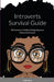 Introverts Survival Guide: The Introverts Guide to Navigating in an Extrovert Career by Tesha Gary