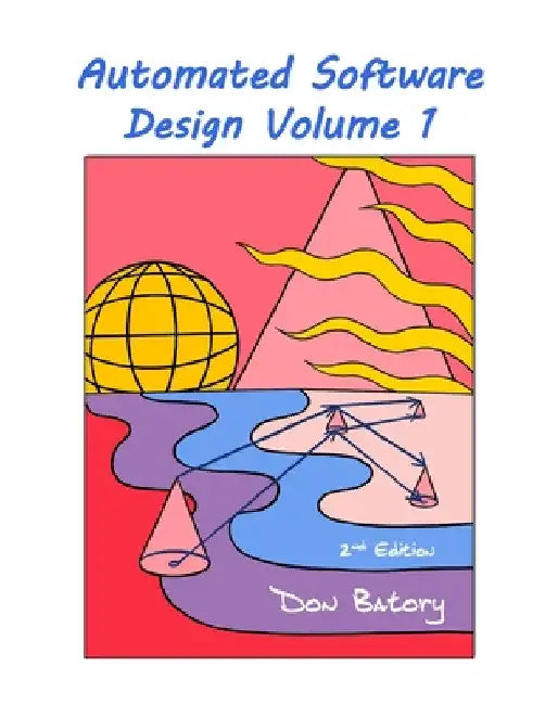 Automated Software Design Volume 1, 2nd Edition Public by Don Batory