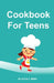 Cookbook for Teens by Annie Watts