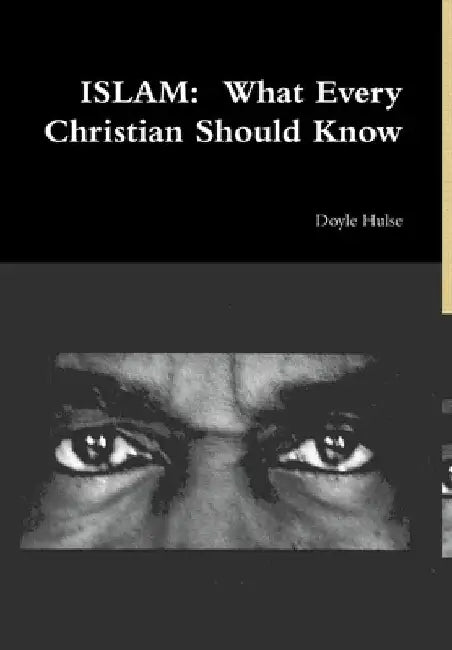 Islam: What Every Christian Should Know by Doyle Hulse