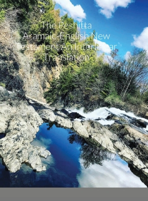 The Peshitta Aramaic-English New Testament An Interlinear Translation by Glenn Bauscher