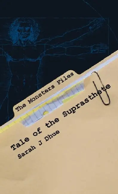 The Monsters Files: Tale of the Suprasthete by Sarah J. Dhue