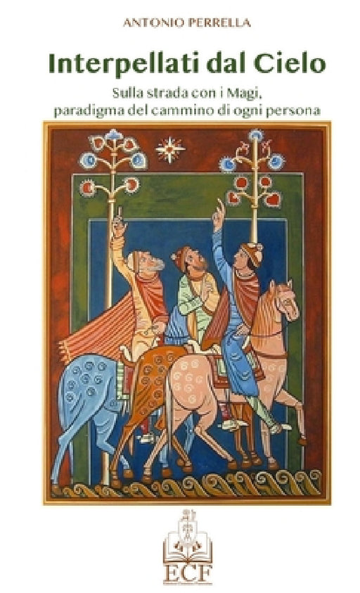 Interpellati dal Cielo.: Sulla strada con i Magi, paradigma del cammino di ogni persona. by Antonio Perrella