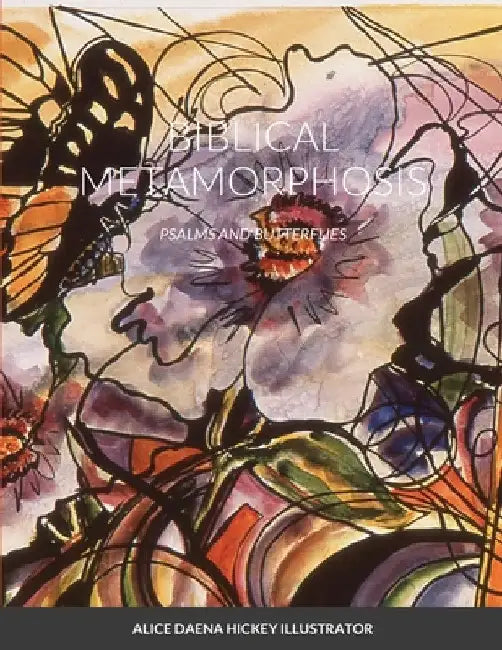 Biblical Metamorphposis: Psalms and Butterflies by Alice Hickey