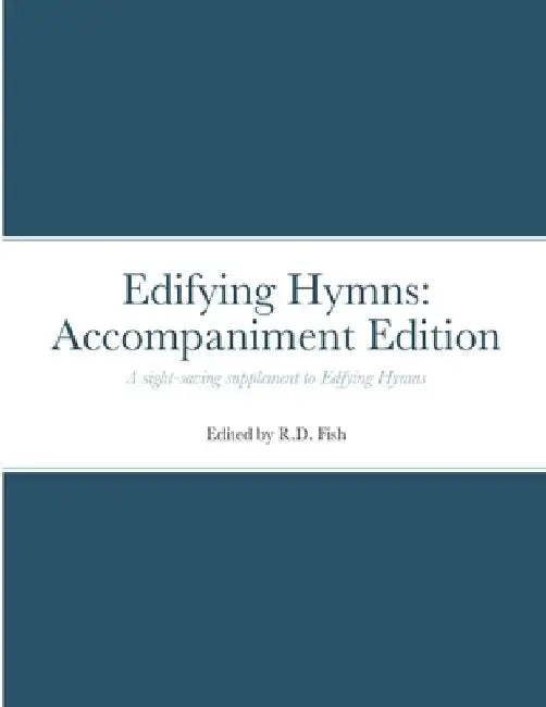 Edifying Hymns: Accompaniment Edition by R. D. Fish
