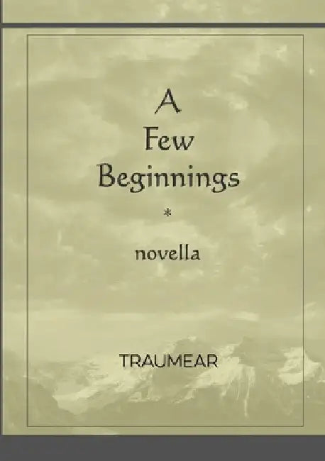 A Few Beginnings by Traumear