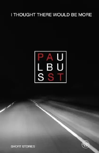 I Thought There Would Be More: A Year of Very Short Stories by Paul Busst