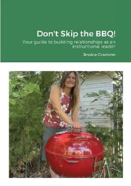 Don't Skip the BBQ!: Your guide to building relationships as an instructional leader by Jessica Graziano