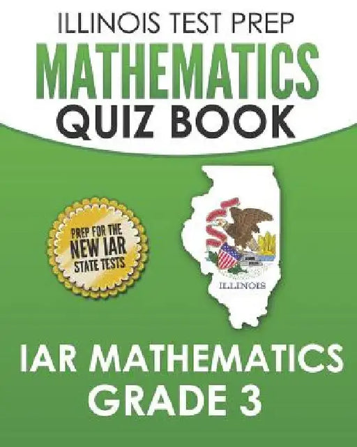 ILLINOIS TEST PREP Mathematics Quiz Book IAR Mathematics Grade 3: Preparation for the Illinois Assessment of Readiness Mathematics Tests by L. Hawas