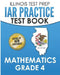 ILLINOIS TEST PREP IAR Practice Test Book Mathematics Grade 4: Preparation for the Illinois Assessment of Readiness Mathematics Tests by L. Hawas