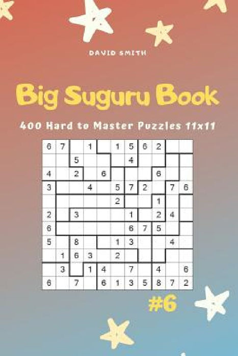 Big Suguru Book - 400 Hard to Master Puzzles 11x11 vol.6 by David Smith