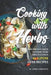 Cooking with Herbs: Add Fresh Flavor to Your Food and Discover 40 Superb Herb Recipes by Daniel Humphreys
