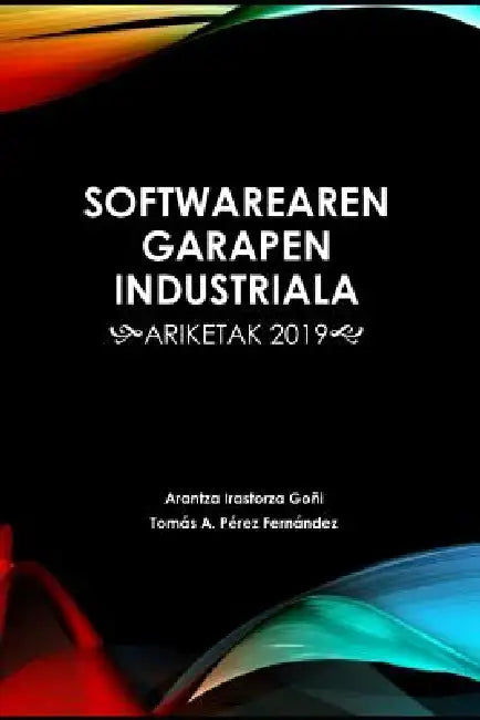 Softwarearen Garapen Industriala: Ariketak 2019 by Tomas Antonio Perez Fernandez, Arantza Irastorza Goni