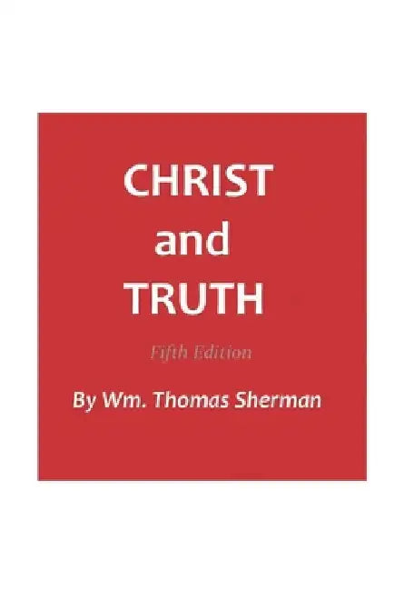 Christ and Truth, 5th edition by William Thomas Sherman