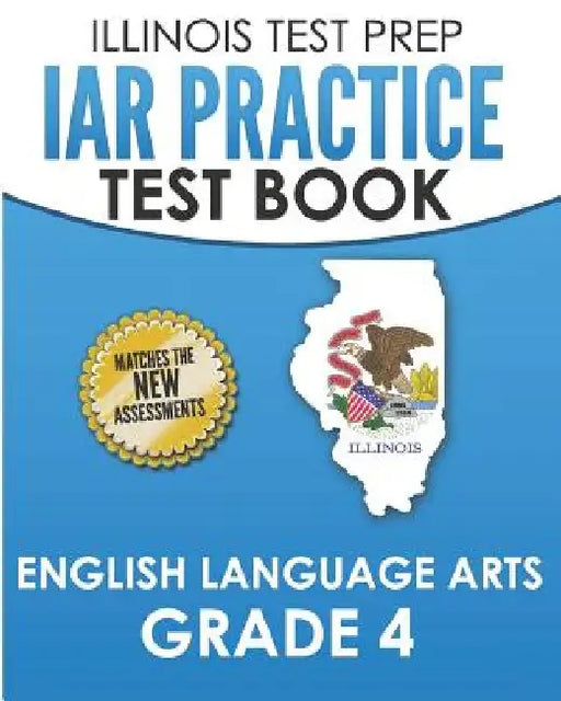 IAR Practice Test Book English Language Arts Grade 4: Preparation for the Illinois Assessment of Readiness ELA Test by L. Hawas