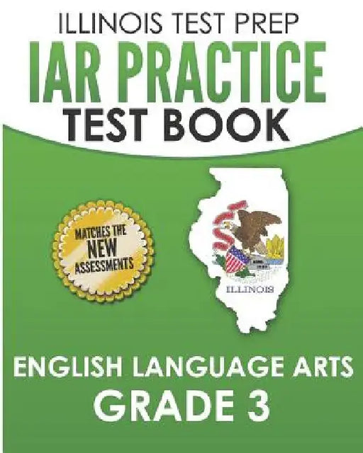 IAR Practice Test Book English Language Arts Grade 3: Preparation for the Illinois Assessment of Readiness ELA Test by L. Hawas
